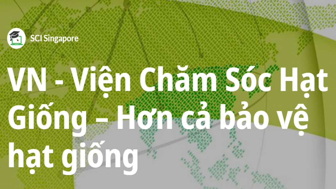 Viện Chăm Sóc Hạt Giống – Hơn cả bảo vệ hạt giống